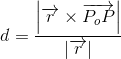 d=\frac{\left | \overrightarrow{r} \times\overrightarrow{P_oP}\right |}{\left | \overrightarrow{r} \right |}