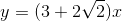 y = (3+2\sqrt{2})x