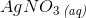 AgNO_3\, _{\textit{(aq)}}