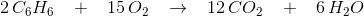 2 \, C_6H_6\; \; \; +\; \; \;15\, O_2\; \; \;\rightarrow \; \; \; 12\, CO_2\; \; \; +\; \; \; 6\, H_2O