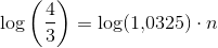 \log\left (\frac{4}{3} \right )=\log(1{,}0325)\cdot n