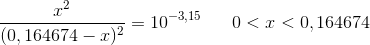 \frac{x^2}{(0,164674-x)^2}=10^{-3,15}\; \; \; \; \; \; 0<x<0,164674