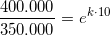 \small \frac{400.000}{350.000}=e^{k\cdot 10}