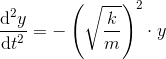 \frac{\mathrm{d} ^2y}{\mathrm{d} t^2}=-\left (\sqrt{\frac{k}{m}} \right )^2\cdot y