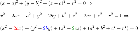 \\ (x-a)^2 + (y-b)^2 + (z-c)^2 - r^{2} =0 \Rightarrow \\\;\\x^{2}-2ax+a^{2} +y^{2}-2by+b^{2} +z^{2}-2az+c^{2}- r^{2}=0 \Rightarrow \\\;\\ (x^{2}-{\color{Red} 2a}x) +(y^{2}-{\color{Blue} 2b}y) +(z^{2}-{\color{DarkGreen} 2c}z)+(a^{2}+b^{2} + c^{2}- r^{2}) = 0