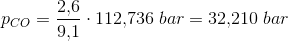 p_{CO}=\frac{2{,}6}{9{,}1}\cdot 112{,}736\; bar=32{,}210\; bar