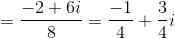 =\frac{-2+6i}{8}=\frac{-1}{4}+\frac{3}{4}i