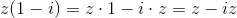 z(1-i)=z\cdot1-i\cdot z=z-iz