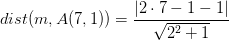 dist(m,A(7,1))=\frac{\left |2\cdot 7-1-1 \right |}{\sqrt{2^2+1}}