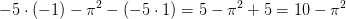 -5\cdot (-1)-\pi ^2-\left ( -5\cdot 1 \right )=5-\pi ^2+5=10-\pi ^2