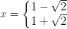 x=\left\{\begin{matrix} 1-\sqrt{2}\\ 1+\sqrt{2} \end{matrix}\right.