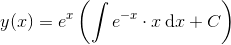 y(x)=e^x\left ( \int e^{-x}\cdot x \, \mathrm{d}x+C\right )