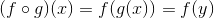 (f\circ g)(x)=f(g(x))=f(y)