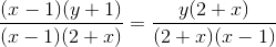 \frac{(x-1)(y+1)}{(x-1)(2+x)}=\frac{y(2+x)}{(2+x)(x-1)}