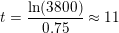 \small t=\frac{\ln(3800)}{0{.}75}\approx 11