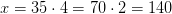 x=35\cdot 4=70\cdot 2=140