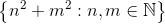 \left \{ n^2+m^2 : n,m\in \mathbb{N}\right \}