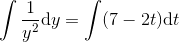 \int \frac{1}{y^2}\mathrm{d} y=\int (7-2t)\mathrm{d}t