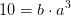 10=b\cdot a^{3}