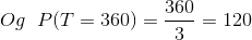Og \; \; P(T=360) = \frac{360}{3}=120