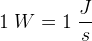 1\; W=1\; \frac{J}{s}