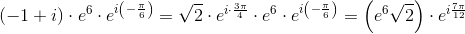 \left (-1+i \right )\cdot e^6\cdot e^{i \left ( -\frac{\pi }{6} \right )}=\sqrt{2}\cdot e^{i\cdot \frac{3\pi }{4}}\cdot e^6\cdot e^{i \left ( -\frac{\pi }{6} \right )}=\left (e^6\sqrt{2} \right )\cdot e^{i\frac{7\pi }{12}}