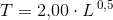 T=2{,}00 \cdot L^{\, 0{,}5}