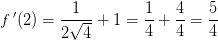 f{\, }'(2)=\frac{1}{2\sqrt{4}}+1=\frac{1}{4}+\frac{4}{4}=\frac{5}{4}