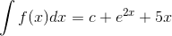 \int f(x)dx=c+e^2^x+5x