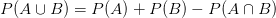 P(A \cup B) = P(A) + P(B) - P(A \cap B)