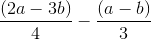\frac{\left (2a-3b \right )}{4}-\frac{\left (a-b \right )}{3}
