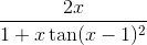 \frac{2x}{1+x\tan(x-1)^2}