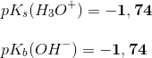 \\ pK_s(H_3O^+)=\mathbf{-1,74} \\ \\ pK_b(OH^-)=\mathbf{-1,74}