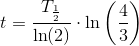 t=\frac{T_{\frac{1}{2}}}{\ln(2)}\cdot \ln\left (\frac{4}{3} \right )