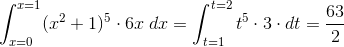 \int_{x=0}^{x=1}(x^2+1)^5\cdot 6x\;dx=\int_{t=1}^{t=2}t^5\cdot 3\cdot dt=\frac{63}{2}