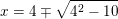 \small x=4\mp \sqrt{4^2-10}
