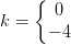 k=\left\{\begin{matrix} 0\\-4 \end{matrix}\right.