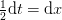 \tfrac{1}{2}\mathrm{d} t=\mathrm{d} x