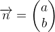 \overrightarrow{n}=\begin{pmatrix} a\\b \end{pmatrix}