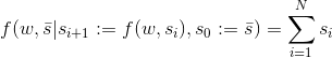 \displaystyle f(w,\bar{s} | s_{i+1}:= f(w,s_{i}), s_0:= \bar{s}) = \sum_{i = 1}^N s_i
