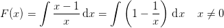 F(x)=\int \frac{x-1}{x}\, \textup{d}x=\int \left ( 1-\frac{1}{x} \right )\, \textup{d}x\; \; \; \; x\neq 0