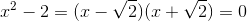 x^2-2=(x-\sqrt{2})(x+\sqrt{2})=0