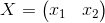 X=\begin{pmatrix} x_1 & x_2 \end{pmatrix}