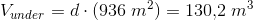 V_{under}=d\cdot (936\; m^2)=130{,}2\; m^3