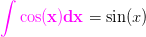\mathbf{\color{Magenta} \int \cos(x)dx}=\sin(x)