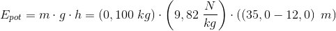 E_{pot}=m\cdot g\cdot h= \left ( 0,100\; kg \right )\cdot \left ( 9,82\; \frac{N}{kg} \right )\cdot \left ( \left ( 35,0-12,0 \right ) \; m\right )