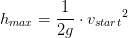 h_{max}=\frac{1}{2g}\cdot {v_{start}} ^2