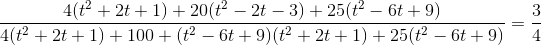 \frac{4(t^2+2t+1)+20(t^2-2t-3)+25(t^2-6t+9)}{4(t^2+2t+1)+100+(t^2-6t+9)(t^2+2t+1)+25(t^2-6t+9)}=\frac{3}{4}