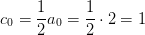c_0 = \frac{1}{2}a_0 = \frac{1}{2} \cdot 2 = 1