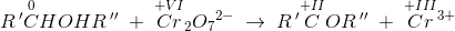 R{\, }'\overset{0}{C}HOHR{\, }''\; +\; \overset{+VI}{Cr}_2{O_7}^{2-}\; \rightarrow \: R{\, }'\overset{+II}{C}OR{\, }''\; +\;\overset{+III}{Cr}{^{3+}}